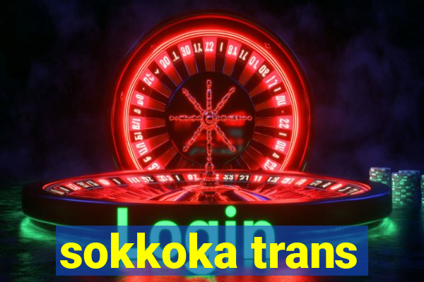 sokkoka trans